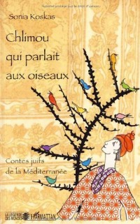 Chlimou qui parlait aux oiseaux : Contes juifs de la Méditerranée