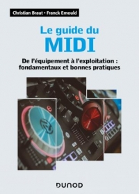 Le guide du MIDI - De l'équipement à l'exploitation : fondamentaux et bonnes pratiques: De l'équipement à l'exploitation : fondamentaux et bonnes pratiques