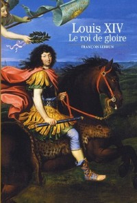 Louis XIV: Le roi de gloire