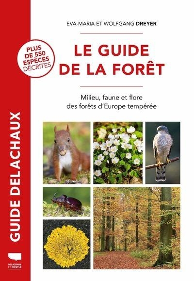 Le Guide de la forêt: Faune, flore, milieu. 550 espèces des forêts d'Europe