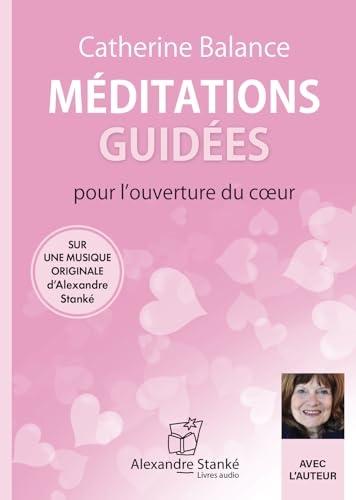 Méditations guidées pour l'ouverture du coeur