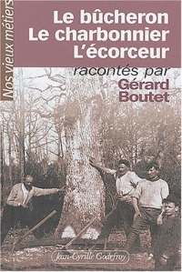 Nos vieux métiers, tome 4 : Le Bûcheron - Le Charbonnier - L'Écorceur