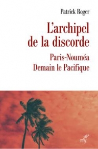 L'archipel de la discorde: Paris-Nouméa : Demain le Pacifique