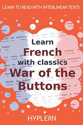 Learn French with classics War of the Buttons: Interlinear French to English [9781989643297]