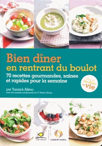 Bien dîner en rentrant du boulot: 70 recettes gourmandes, saines et rapides pour la semaine