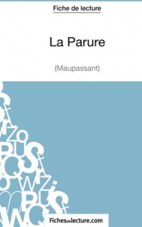 La Parure - Maupassant (Fiche de lecture): Analyse complète de l'oeuvre