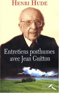 Entretiens posthumes avec Jean Guitton