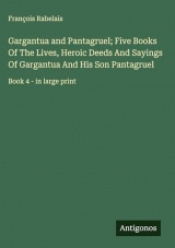 Gargantua and Pantagruel; Five Books Of The Lives, Heroic Deeds And Sayings Of Gargantua And His Son Pantagruel: Book 4 - in large print