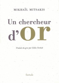 Un chercheur d'or : Et autres textes