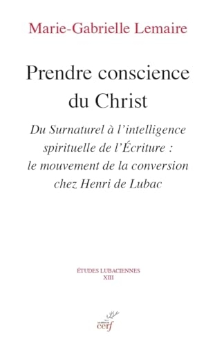 Prendre conscience du Christ - Du Surnaturel à l'intelligence spirituelle de l'Ecriture