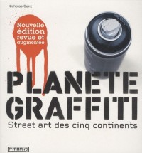 Planète graffiti. Street art des cinq continents (NE)