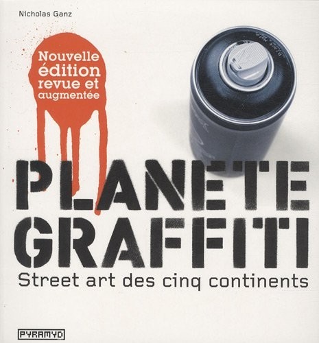 Planète graffiti. Street art des cinq continents (NE)