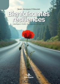 Bienfaisantes résiliences: Quelques traits marquants d'une vie
