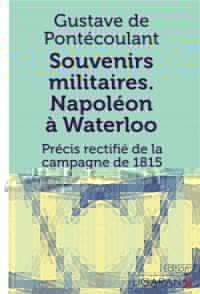 Souvenirs militaires. Napoléon à Waterloo: Précis rectifié de la campagne de 1815