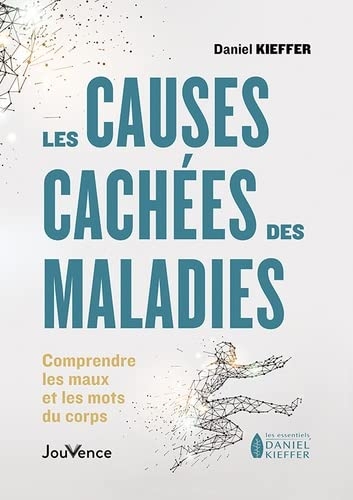 Les causes cachées des maladies: Comprendre les maux et mots du corps