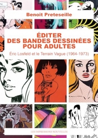 Editer des bandes dessinées pour adultes: Eric Losfeld et le Terrain Vague (1964-1973)