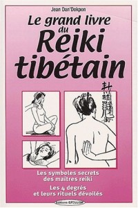 Le Grand Livre du Reiki tibetain - les symboles des maîtres reiki, les 4 degrés et leurs rituels