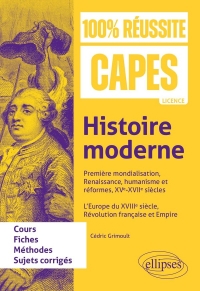 Histoire moderne: Première mondialisation, Renaissance, humanisme et réformes, XVe-XVIIe siècles. L’Europe du XVIIIe siècle, révolution française et empire