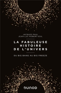 La fabuleuse histoire de l'Univers - Du Big Bang au Big Freeze