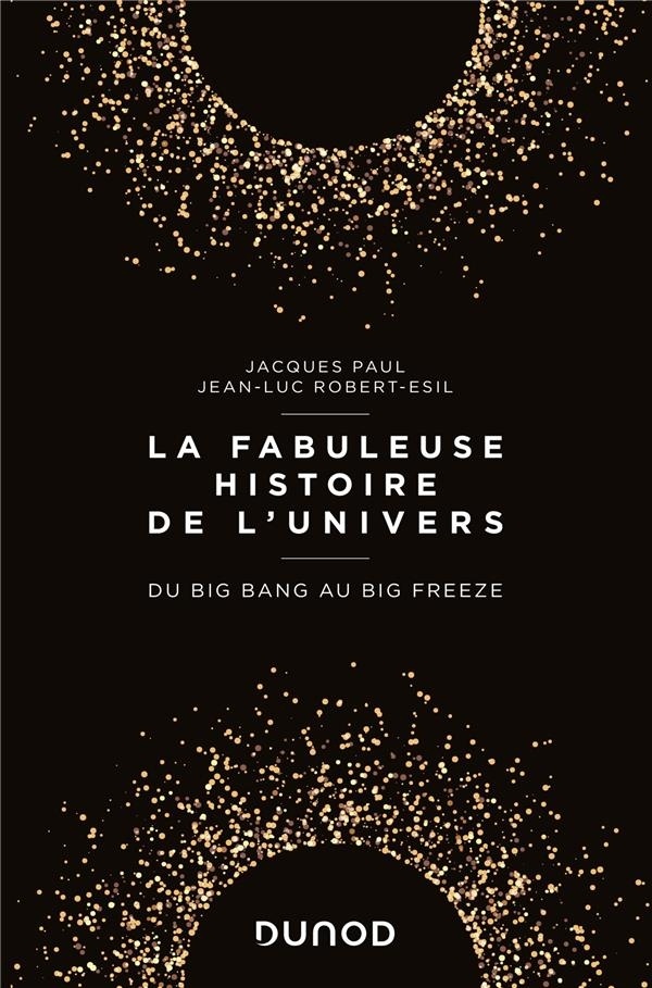 La fabuleuse histoire de l'Univers - Du Big Bang au Big Freeze