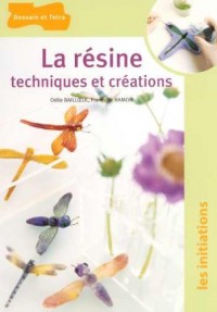 La résine : Techniques et créations