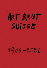 Art brut suisse 1945-2026
