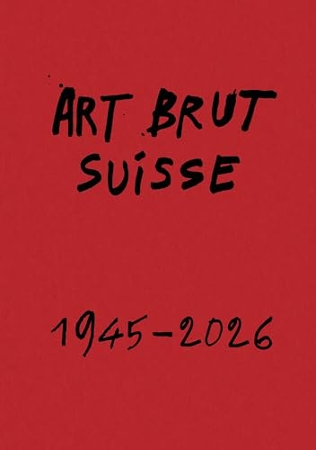 Art brut suisse 1945-2026