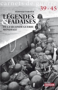 Légendes et fadaises de la Seconde Guerre mondiale