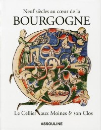 Neuf siècles au coeur de la Bourgogne - Le Cellier aux Moines & son Clos