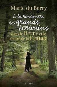 A la rencontre des grands écrivains dans le Berry et le centre de la France