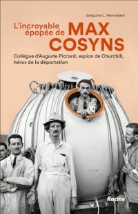 L'incroyable épopée de Max Cosyns: Collègue d'Auguste Picard, espion de Churchill, héros de la déportation