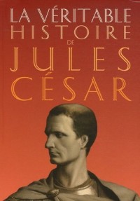 La Véritable histoire de Jules César