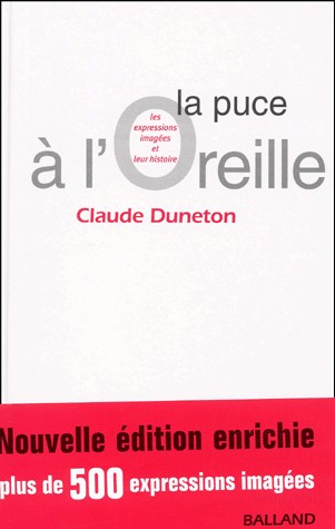 La Puce à l'oreille : Les Expressions Imagées et leur histoire