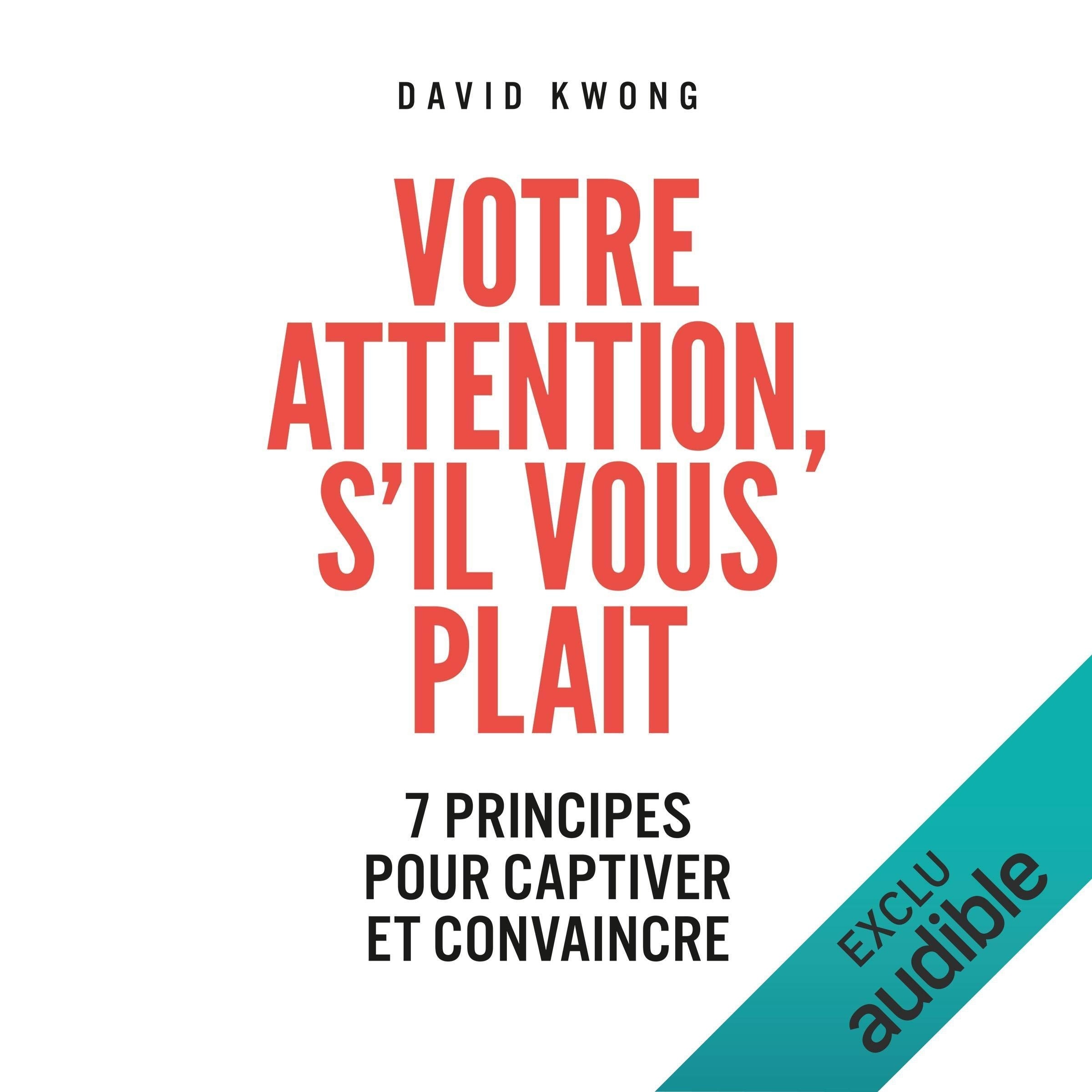 Votre attention s'il vous plaît. 7 principes pour captiver et convaincre
