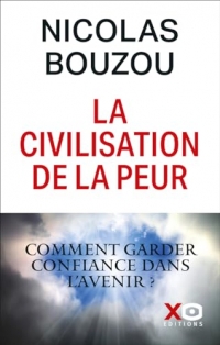 La civilisation de la peur pourquoi faut-il garder confiance en l avenir