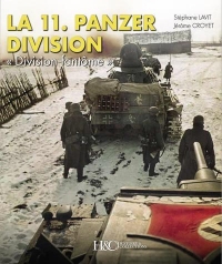 La 11e PANZERDIVISION 1940-1945 - Division fantôme de la Russie à la vallée du Rhône