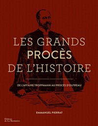 Les Grands Procès de l'histoire. De l'affaire Troppmann au procès d'Outreau