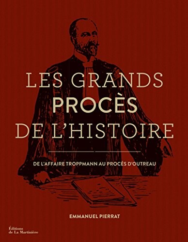 Les Grands Procès de l'histoire. De l'affaire Troppmann au procès d'Outreau