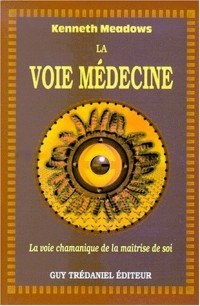 La voie médecine : La voie chamanique de la maîtrise de soi