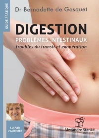 DIGESTION - TOME 2 - PROBLÈMES INTESTINAUX : TROUBLES DU TRANSIT ET EXONÉRATION