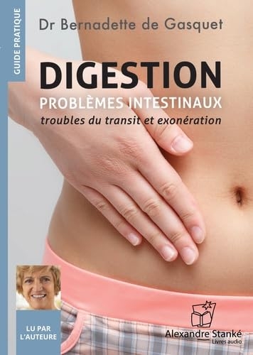 DIGESTION - TOME 2 - PROBLÈMES INTESTINAUX : TROUBLES DU TRANSIT ET EXONÉRATION