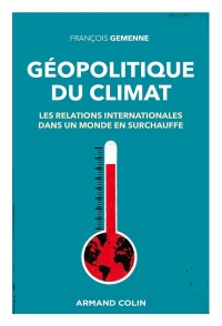 Géopolitique du climat - Les relations internationales dans un monde en surchauffe: Les relations internationales dans un monde en surchauffe