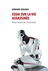 Essai sur la vie assassinée: Petite histoire de l'immortalité