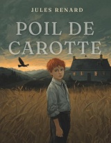 Poil de carotte: Un roman classique sur l’enfance, la solitude et les blessures invisibles