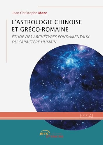 L’Astrologie chinoise et gréco-romaine: Étude des archétypes fondamentaux du caractère humain