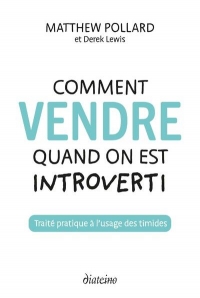 Comment vendre quand on est timide - Traité pratique à l'usage des introvertis