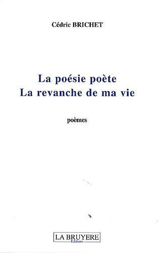 La poésie poète : La revanche de ma vie [9782750005924]