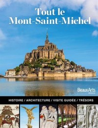 Tout le Mont Saint-Michel : L'histoire, l'architecture, la visite guidée