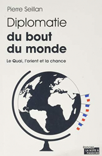 Diplomatie du bout du monde - Le Quai, l'Orient et la chance