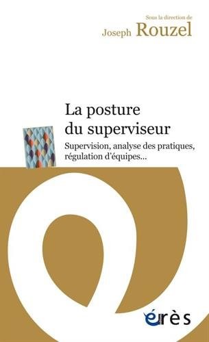 La Posture du Superviseur. Supervision, Analyse des Pratiques? Regulation D'Equi
